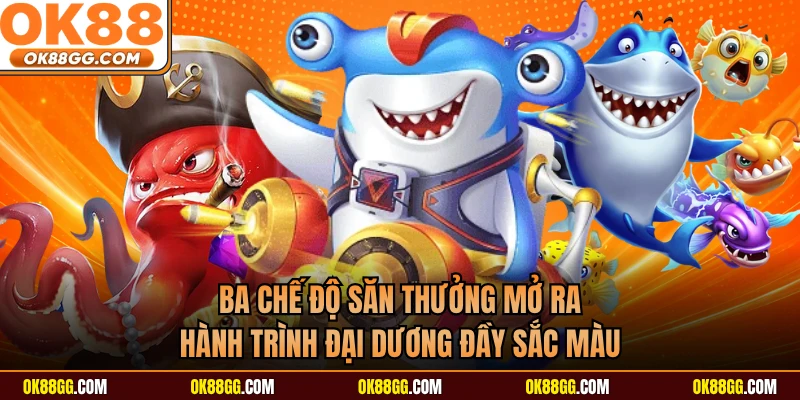 Ba chế độ săn thưởng mở ra hành trình đại dương đầy sắc màu