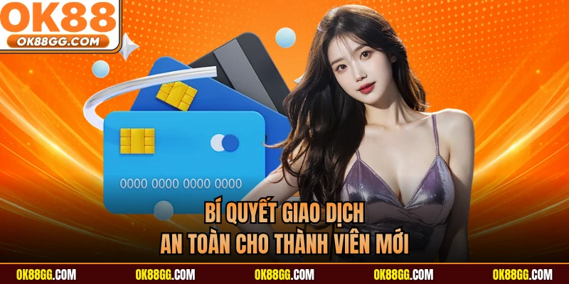 Bí quyết giao dịch an toàn cho thành viên mới