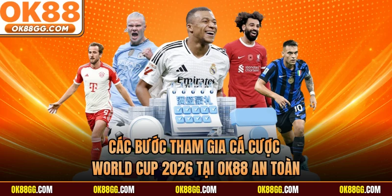 Các bước tham gia cá cược World Cup 2026 tại OK88 an toàn