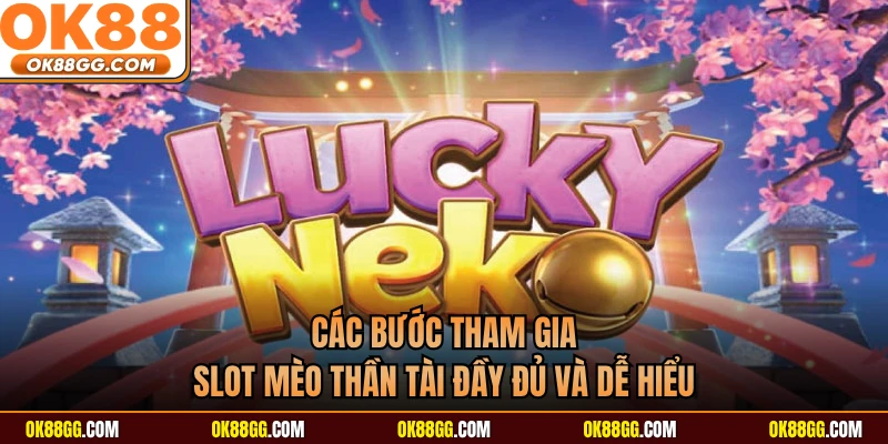 Các bước tham gia slot Mèo Thần Tài đầy đủ và dễ hiểu