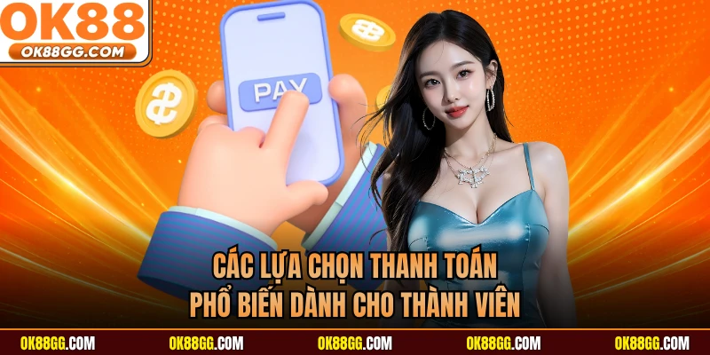 Các lựa chọn thanh toán phổ biến dành cho thành viên