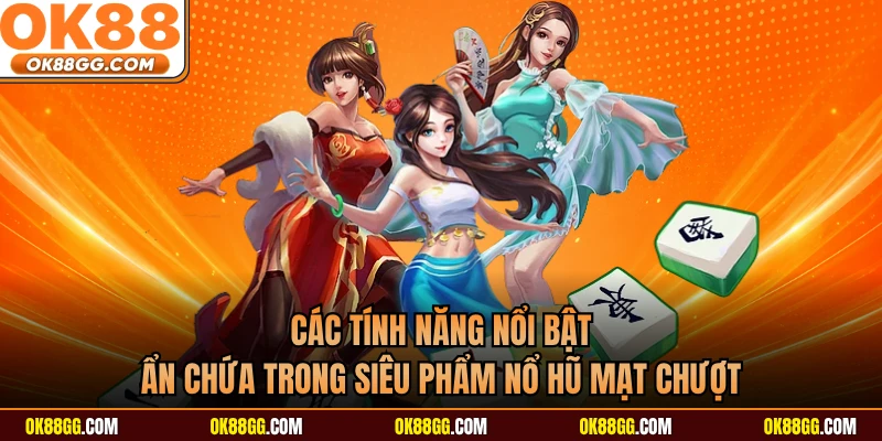 Các tính năng nổi bật ẩn chứa trong siêu phẩm nổ hũ mạt chượt