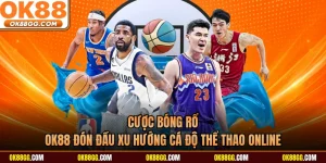 Cược Bóng Rổ - OK88 Đón Đầu Xu Hướng Cá Độ Thể Thao Online