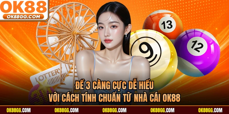 Đề 3 Càng Cực Dễ Hiểu Với Cách Tính Chuẩn Từ Nhà Cái OK88