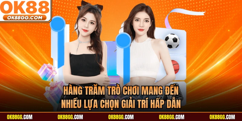 Hàng trăm trò chơi mang đến nhiều lựa chọn giải trí hấp dẫn