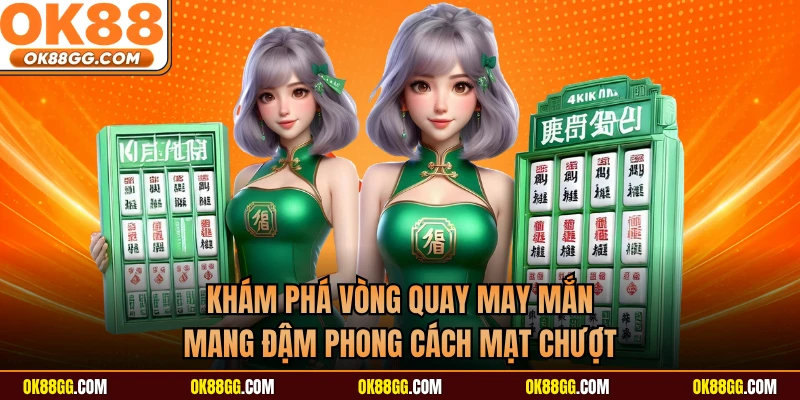 Khám phá vòng quay may mắn mang đậm phong cách mạt chượt