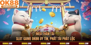 Mèo Thần Tài - Slot Game OK88 Uy Tín, Phát Tài Phát Lộc 