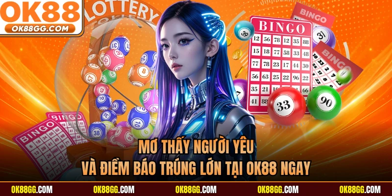 Mơ Thấy Người Yêu Và Điềm Báo Trúng Lớn Tại OK88 Ngay