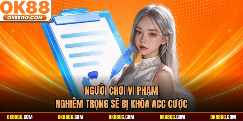 Người chơi vi phạm nghiêm trọng sẽ bị khóa acc cược