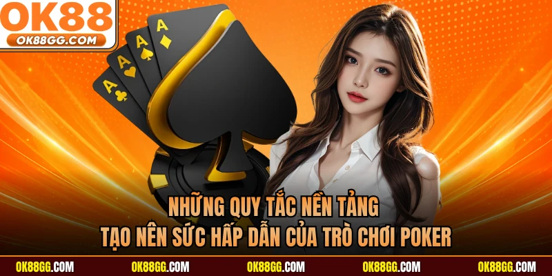 Những quy tắc nền tảng tạo nên sức hấp dẫn của trò chơi Poker