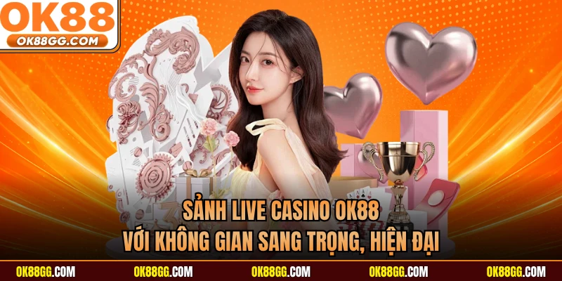 Sảnh live casino OK88 với không gian sang trọng, hiện đại