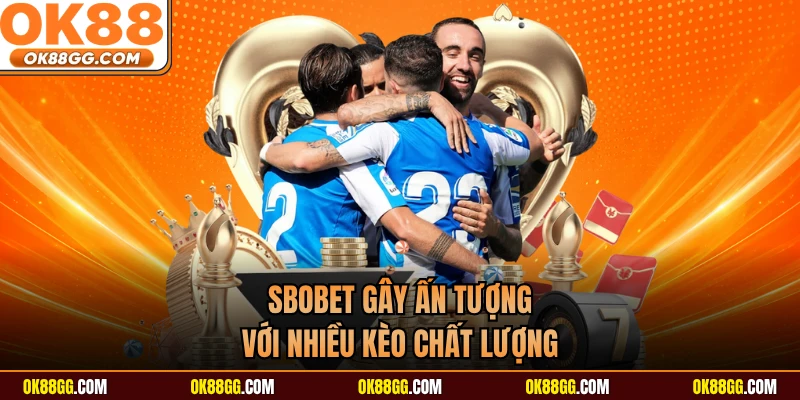 SBOBET gây ấn tượng với nhiều kèo chất lượng