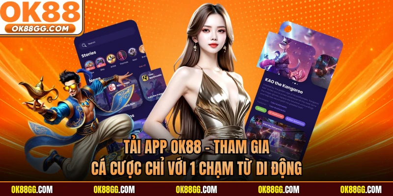 Tải App OK88 - Tham Gia Cá Cược Chỉ Với 1 Chạm Từ Di Động