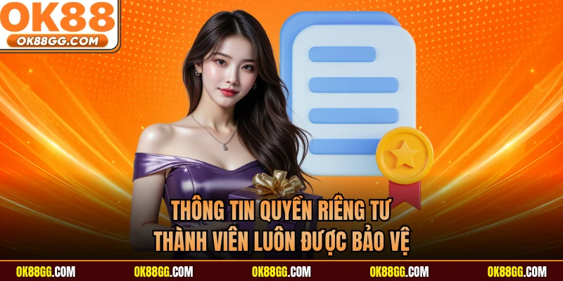 Thông tin quyền riêng tư thành viên luôn được bảo vệ