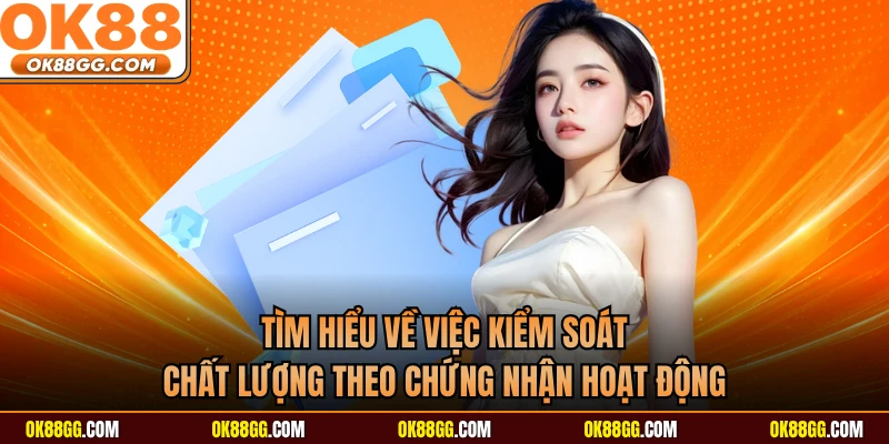Tìm hiểu về việc kiểm soát chất lượng theo chứng nhận hoạt động