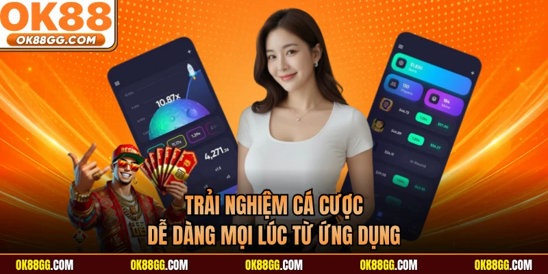 Trải nghiệm cá cược dễ dàng mọi lúc từ ứng dụng