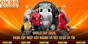 World Cup 2026 - OK88 Cập Nhật Kèo Nhanh Và Đặt Cược Uy Tín